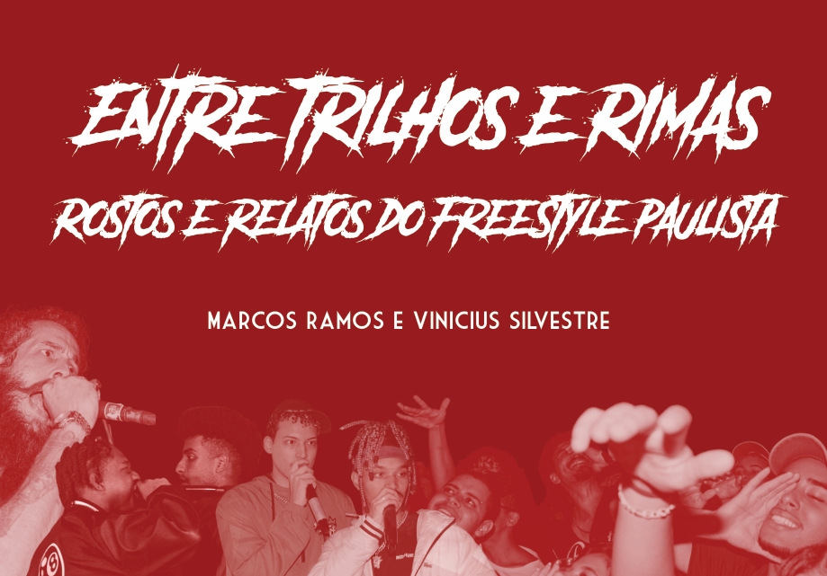 Entre Trilhos e Rimas - Rostos e Relatos do Freestyle Paulista 